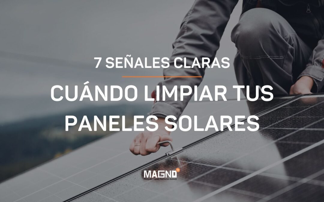 CUÁNDO LIMPIAR TUS PANELES SOLARES 7 SEÑALES CLARAS
